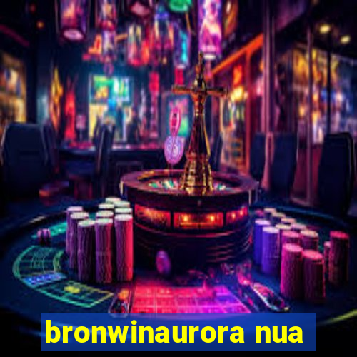 bronwinaurora nua